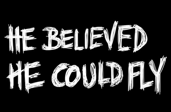 He believed he could fly